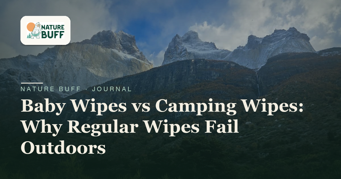 Baby Wipes vs Camping Wipes: Why Regular Wipes Fail Outdoors — Nature Buff