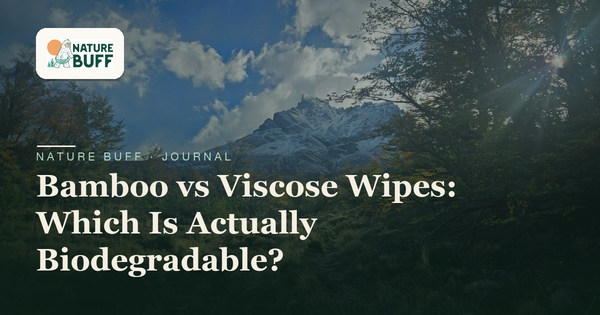 Bamboo vs Viscose Wipes: Which Is Actually Biodegradable?