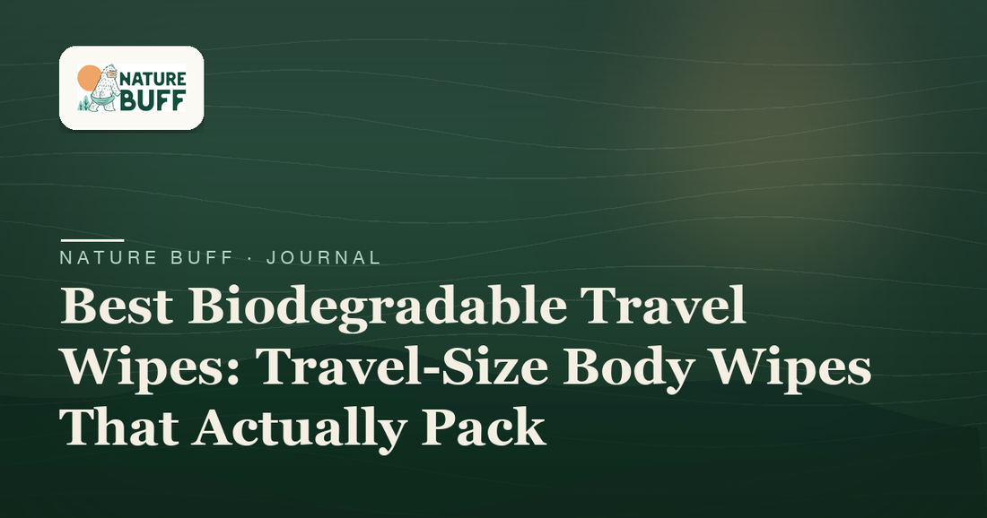 Best Biodegradable Travel Wipes: Travel-Size Body Wipes That Actually Pack — Nature Buff