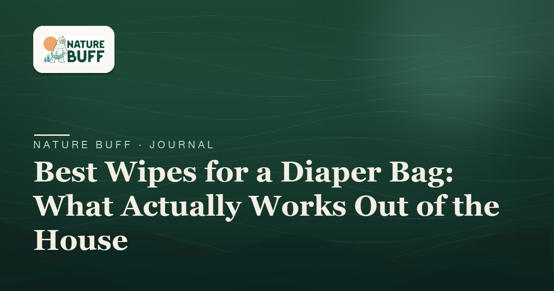 Best Wipes for a Diaper Bag: What Actually Works Out of the House — Nature Buff