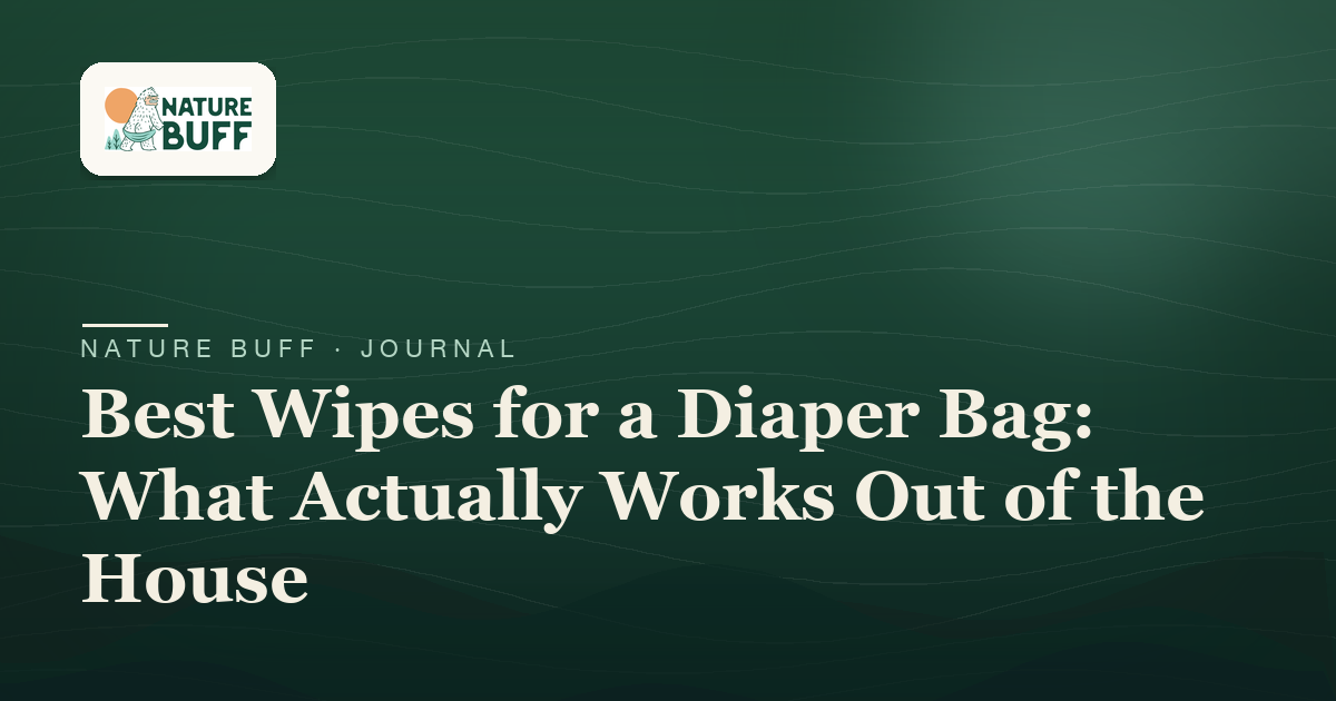 Best Wipes for a Diaper Bag: What Actually Works Out of the House