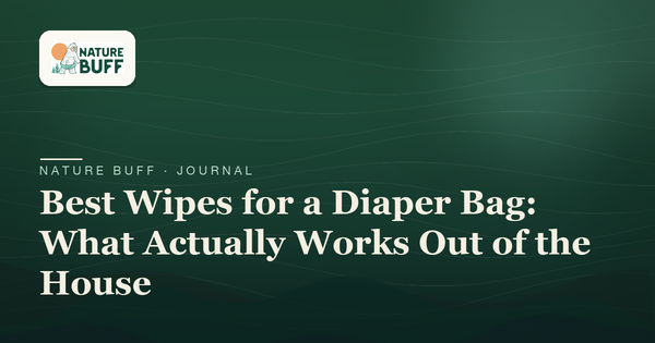Best Wipes for a Diaper Bag: What Actually Works Out of the House