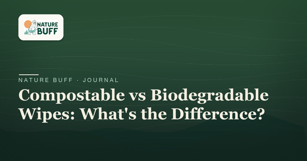 Compostable vs Biodegradable Wipes: What's the Difference?